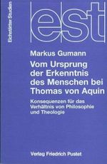 Vom Ursprung der Erkenntnis des Menschen bei Thomas von Aquin: Konsequenzen für das Verhältnis von Philosophie und Theologie (Eichstätter Studien - Neue Folge) Cover des Buches Vom Ursprung der Erkenntnis des Menschen bei Thomas von Aquin: Konsequenzen für das Verhältnis von Philosophie und Theologie (Eichstätter Studien - Neue Folge) (ISBN: 9783791716381)