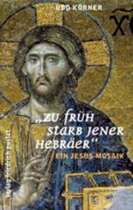 Zu früh starb jener Hebräer: Ein Jesus-Mosaik Cover des Buches Zu früh starb jener Hebräer: Ein Jesus-Mosaik (ISBN: 9783791718354)