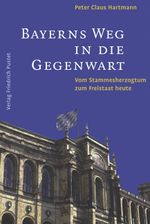 Bayerns Weg in die Gegenwart Cover des Buches Bayerns Weg in die Gegenwart (ISBN: 9783791718750)