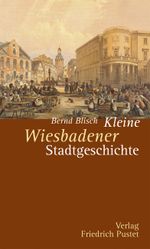 Kleine Wiesbadener Stadtgeschichte Cover des Buches Kleine Wiesbadener Stadtgeschichte (ISBN: 9783791723273)