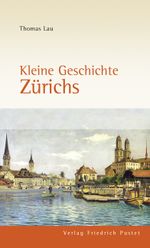 Kleine Geschichte Zürichs Cover des Buches Kleine Geschichte Zürichs (ISBN: 9783791724188)