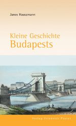 Kleine Geschichte Budapests Cover des Buches Kleine Geschichte Budapests (ISBN: 9783791724546)