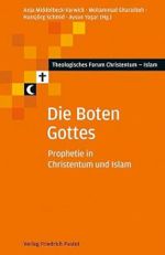 Die Boten Gottes: Prophetie in Christentum und Islam (Theologisches Forum Christentum - Islam) Cover des Buches Die Boten Gottes: Prophetie in Christentum und Islam (Theologisches Forum Christentum - Islam) (ISBN: 9783791724843)