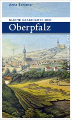 Kleine Geschichte der Oberpfalz Cover des Buches Kleine Geschichte der Oberpfalz (ISBN: 9783791731735)