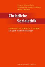 Christliche Sozialethik: Grundlagen - Kontexte - Themen. Ein Lehr-und Studienbuch Cover des Buches Christliche Sozialethik: Grundlagen - Kontexte - Themen. Ein Lehr-und Studienbuch (ISBN: 9783791733227)