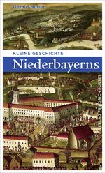 Kleine Geschichte Niederbayerns Cover des Buches Kleine Geschichte Niederbayerns (ISBN: 9783791733449)