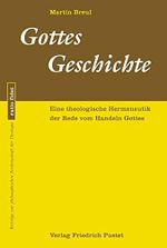 Gottes Geschichte: Eine theologische Hermeneutik der Rede vom Handeln Gottes (ratio fidei: Beiträge zur philosophischen Rechenschaft der Theologie) Cover des Buches Gottes Geschichte: Eine theologische Hermeneutik der Rede vom Handeln Gottes (ratio fidei: Beiträge zur philosophischen Rechenschaft der Theologie) (ISBN: 9783791733616)