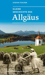 Kleine Geschichte des Allgäus Cover des Buches Kleine Geschichte des Allgäus (ISBN: 9783791734316)