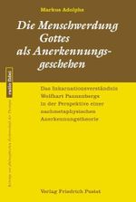 Die Menschwerdung Gottes als Anerkennungsgeschehen: Das Inkarnationsverständnis Wolfhart Pannenbergs in der Perspektive einer nachmetaphysischen ... philosophischen Rechenschaft der Theologie) Cover des Buches Die Menschwerdung Gottes als Anerkennungsgeschehen: Das Inkarnationsverständnis Wolfhart Pannenbergs in der Perspektive einer nachmetaphysischen ... philosophischen Rechenschaft der Theologie) (ISBN: 9783791734620)