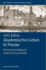 400 Jahre Akademisches Leben in Passau (1622-2022) Cover des Buches 400 Jahre Akademisches Leben in Passau (1622-2022) (ISBN: 9783791734767)