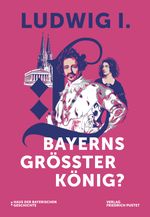 Ludwig I. - Bayerns größter König? Cover des Buches Ludwig I. - Bayerns größter König? (ISBN: 9783791735771)