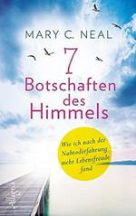 7 Botschaften des Himmels: Wie ich nach der Nahtoderfahrung mehr Lebensfreude fand Cover des Buches 7 Botschaften des Himmels: Wie ich nach der Nahtoderfahrung mehr Lebensfreude fand (ISBN: 9783793423324)