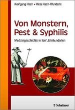 Von Monstern, Pest und Syphilis: Medizingeschichte in fünf Jahrhunderten Cover des Buches Von Monstern, Pest und Syphilis: Medizingeschichte in fünf Jahrhunderten (ISBN: 9783794532100)