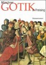 Münchner Gotik im Freisinger Diözesanmuseum: Diözesanmuseum für christliche Kunst des Erzbistums München und Freising Cover des Buches Münchner Gotik im Freisinger Diözesanmuseum: Diözesanmuseum für christliche Kunst des Erzbistums München und Freising (ISBN: 9783795412326)