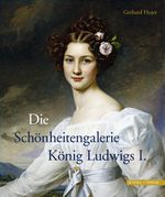 Die Schönheitengalerie König Ludwigs I. Cover des Buches Die Schönheitengalerie König Ludwigs I. (ISBN: 9783795424329)