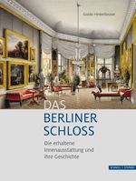 Das Berliner Schloss: Die erhaltene Innenausstattung und ihre Geschichte Cover des Buches Das Berliner Schloss: Die erhaltene Innenausstattung und ihre Geschichte (ISBN: 9783795435295)