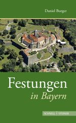 Festungen in Bayern Cover des Buches Festungen in Bayern (ISBN: 9783795437695)