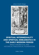 Spiritual Intermediality and Spiritual Emblematics in the Early Modern Period Cover des Buches Spiritual Intermediality and Spiritual Emblematics in the Early Modern Period (ISBN: 9783795439118)