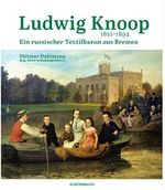 Ludwig Knoop (1821-1894): Ein russischer Textilbaron aus Bremen Cover des Buches Ludwig Knoop (1821-1894): Ein russischer Textilbaron aus Bremen (ISBN: 9783796111242)
