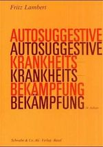 Autosuggestive Krankheitsbekämpfung Cover des Buches Autosuggestive Krankheitsbekämpfung (ISBN: 9783796506291)