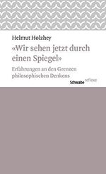 Wir Sehen Jetzt Durch Einen Spiegel: Erfahrungen an Den Grenzen Philosophischen Denkens Cover des Buches Wir Sehen Jetzt Durch Einen Spiegel: Erfahrungen an Den Grenzen Philosophischen Denkens (ISBN: 9783796536502)