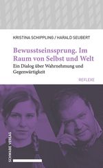 Bewusstseinssprung. Im Raum von Selbst und Welt: Ein Dialog über Wahrnehmung und Gegenwärtigkeit (Schwabe reflexe) Cover des Buches Bewusstseinssprung. Im Raum von Selbst und Welt: Ein Dialog über Wahrnehmung und Gegenwärtigkeit (Schwabe reflexe) (ISBN: 9783796544804)