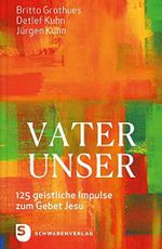 Vater unser: 125 geistliche Impulse zum Gebet Jesu Cover des Buches Vater unser: 125 geistliche Impulse zum Gebet Jesu (ISBN: 9783796618390)
