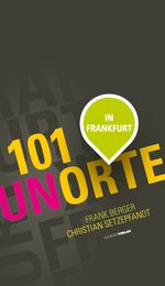 101 Unorte in Frankfurt Cover des Buches 101 Unorte in Frankfurt (ISBN: 9783797312488)