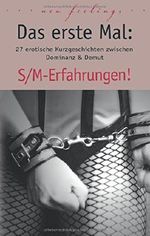 Das erste Mal: S/M-Erfahrungen!: 27 erotische Kurzgeschichten zwischen Dominanz & Demut Cover des Buches Das erste Mal: S/M-Erfahrungen!: 27 erotische Kurzgeschichten zwischen Dominanz & Demut (ISBN: 9783798608740)