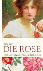 Schön ist die Rose - Poetisches über die Königin der Blumen Cover des Buches Schön ist die Rose - Poetisches über die Königin der Blumen (ISBN: 9783799535793)