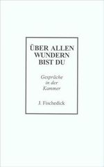 Über allen Wundern bist du: Gespräche in der Kammer Cover des Buches Über allen Wundern bist du: Gespräche in der Kammer (ISBN: 9783799900485)
