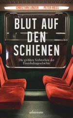 Blut auf den Schienen: Die größten Verbrechen der Eisenbahngeschichte Cover des Buches Blut auf den Schienen: Die größten Verbrechen der Eisenbahngeschichte (ISBN: 9783800077441)