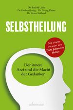 Selbstheilung: Der innere Arzt und die Macht der Gedanken. Vorwort von Prof. DDr. Johannes Huber Cover des Buches Selbstheilung: Der innere Arzt und die Macht der Gedanken. Vorwort von Prof. DDr. Johannes Huber (ISBN: 9783800077991)