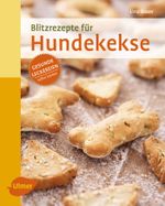 Blitzrezepte für Hundekekse Cover des Buches Blitzrezepte für Hundekekse (ISBN: 9783800103706)