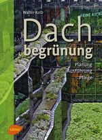Dachbegrünung: Planung, Ausführung, Pflege Cover des Buches Dachbegrünung: Planung, Ausführung, Pflege (ISBN: 9783800112883)