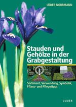 Stauden und Gehölze in der Grabgestaltung. Sortiment, Verwendung, Symbolik, Pflanz- und Pflegetipps Cover des Buches Stauden und Gehölze in der Grabgestaltung. Sortiment, Verwendung, Symbolik, Pflanz- und Pflegetipps (ISBN: 9783800132362)
