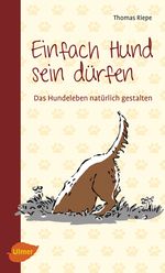 Einfach Hund sein dürfen Cover des Buches Einfach Hund sein dürfen (ISBN: 9783800133789)