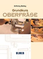 Grundkurs Oberfräse Cover des Buches Grundkurs Oberfräse (ISBN: 9783800143870)