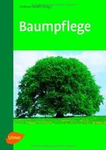Baumpflege: Baumbiologische Grundlagen und Anwendung Cover des Buches Baumpflege: Baumbiologische Grundlagen und Anwendung (ISBN: 9783800154647)