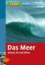 Das Meer: Wasser, Eis und Klima (Ulmer Naturführer) Cover des Buches Das Meer: Wasser, Eis und Klima (Ulmer Naturführer) (ISBN: 9783800158645)