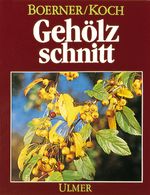 Gehölzschnitt: Das Schneiden der Ziergehölze in Garten und Park Cover des Buches Gehölzschnitt: Das Schneiden der Ziergehölze in Garten und Park (ISBN: 9783800163472)