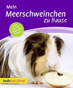 Mein Meerschweinchen zu Hause Cover des Buches Mein Meerschweinchen zu Hause (ISBN: 9783800169788)
