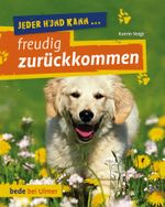 Jeder Hund kann freudig zurückkommen: Rückruf-Training leicht gemacht Cover des Buches Jeder Hund kann freudig zurückkommen: Rückruf-Training leicht gemacht (ISBN: 9783800178544)