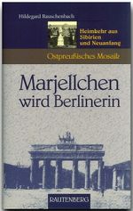 Marjellchen wird Berlinerin - Heimkehr aus Sibirien und Neuanfang Cover des Buches Marjellchen wird Berlinerin - Heimkehr aus Sibirien und Neuanfang (ISBN: 9783800330614)
