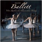 Ballett - Vom Zauber des klassischen Tanzes Cover des Buches Ballett - Vom Zauber des klassischen Tanzes (ISBN: 9783800348756)