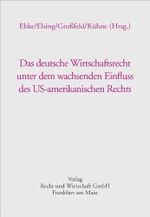 Das deutsche Wirtschaftsrecht unter dem wachsenden Einfluss des US-amerikanischen Rechts: Dokumentation d. Vorträge zu einem Festakt am 6. Februar ... LL.M. (Yale) im Erbdrostenhof in Münster Cover des Buches Das deutsche Wirtschaftsrecht unter dem wachsenden Einfluss des US-amerikanischen Rechts: Dokumentation d. Vorträge zu einem Festakt am 6. Februar ... LL.M. (Yale) im Erbdrostenhof in Münster (ISBN: 9783800515233)