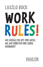 Work Rules!: Wie Google die Art und Weise, wie wir leben und arbeiten, verändert Cover des Buches Work Rules!: Wie Google die Art und Weise, wie wir leben und arbeiten, verändert (ISBN: 9783800650934)