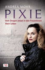 Pixie. Vom Drogen-Jetset in den Frauenknast Mein Leben Cover des Buches Pixie. Vom Drogen-Jetset in den Frauenknast Mein Leben (ISBN: 9783802537424)