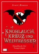 Knoblauch, Kreuz und Weihwasser - Handbuch für Vampirjäger Cover des Buches Knoblauch, Kreuz und Weihwasser - Handbuch für Vampirjäger (ISBN: 9783802582332)