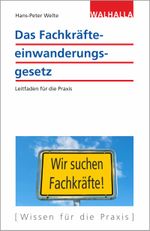 Das Fachkräfteeinwanderungsgesetz: Leitfaden für die Praxis Cover des Buches Das Fachkräfteeinwanderungsgesetz: Leitfaden für die Praxis (ISBN: 9783802930096)
